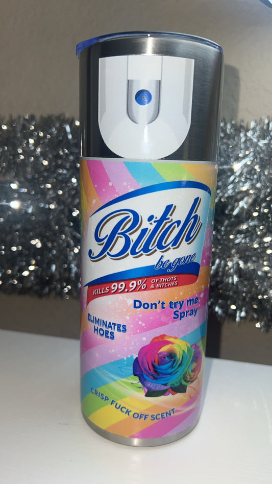 Bitch be gone tumbler